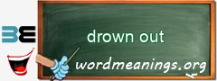 WordMeaning blackboard for drown out